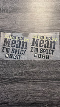 I'm Not Mean I’m Spicy Nice- Decal