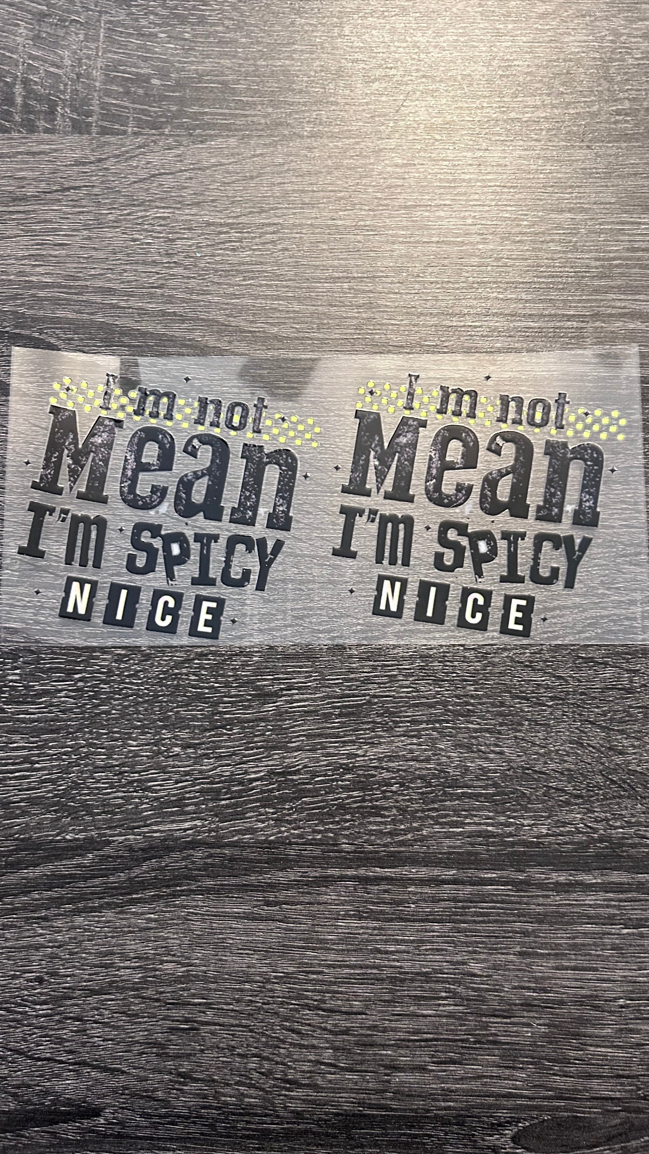 I'm Not Mean I’m Spicy Nice- Decal
