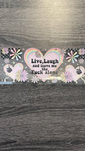 Live Laugh and Leave Me the F*** Alone - Decal